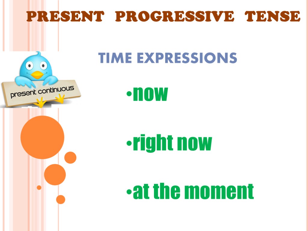 PRESENT PROGRESSIVE TENSE TIME EXPRESSIONS now right now at the moment